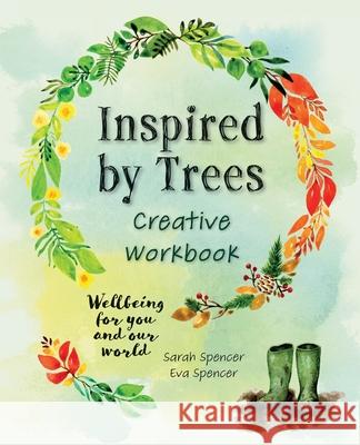 Inspired by Trees Creative Workbook: Wellbeing for you and our world Sarah Spencer, Eva Spencer 9781916014428 Swarkestone Press - książka