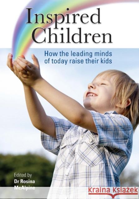 Inspired Children : How the Leading Minds of Today Raise their Kids Rosina McAlpine   9781921364181 Sydney University Press - książka