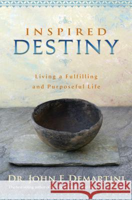 Inspired Destiny: Living a Fulfilling and Purposeful Life John F. Demartini 9781401927455 Hay House - książka