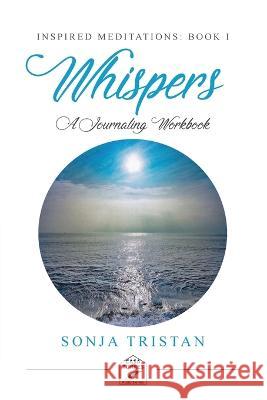 Inspired Meditations Book I: Whispers Sonja Tristan, Racquel Tw, Timothy Tristan 9798985627107 Casa Torres Publishing - książka