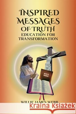 Inspired Messages Of Truth: Education for Transformation Willie James Webb 9798990750661 Willie James Webb - książka