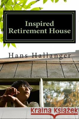 Inspired Retirement House: How to Retire Early Where You Want MR Hans Hallanger MR Harold Hallanger 9781496127815 Createspace - książka