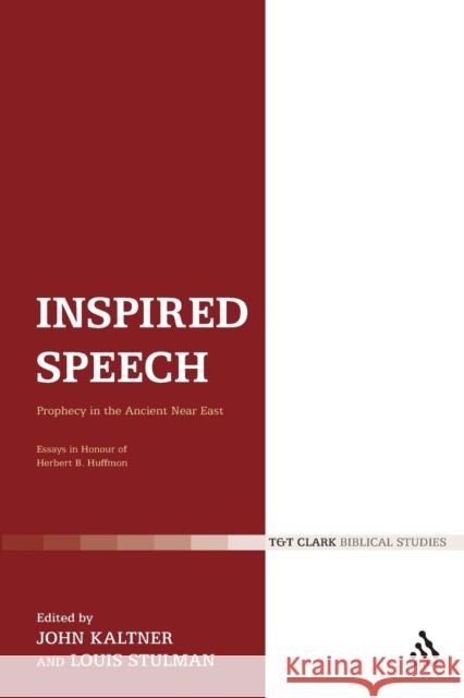 Inspired Speech: Prophecy in the Ancient Near East Essays in Honor of Herbert B. Huffmon Kaltner, John 9780567045690 T & T Clark International - książka