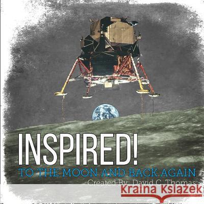 Inspired!: To the Moon and Back Again David C. Thomas 9781544258966 Createspace Independent Publishing Platform - książka