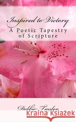 Inspired to Victory: A Poetic Tapestry of Scripture Debbie Taylor 9781505344103 Createspace - książka