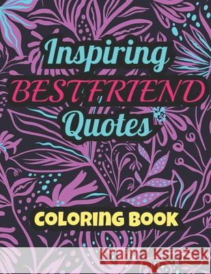 Inspiring BESTFRIEND Quotes: Coloring Book: Coloring Book: 25 Funny & Cute Colouring Pages for Stress Relief & Relaxation, for Seniors, Beginners, Designs, Eli 9798529121504 Independently published - książka