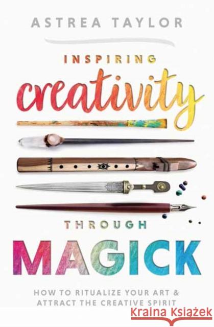 Inspiring Creativity Through Magick: How to Ritualize Your Art & Attract the Creative Spirit Astrea Taylor Michael Herkes 9780738770154 Llewellyn Publications - książka
