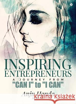 Inspiring Entrepreneurs: A Journey From Can I to I Can Anju Handa 9781644292938 Notion Press - książka