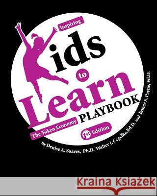 Inspiring Kids to Learn: The Token Economy Playbook Denise a. Soares Walter J. Cegelka James S. Payne 9781634876537 Cognella Academic Publishing - książka