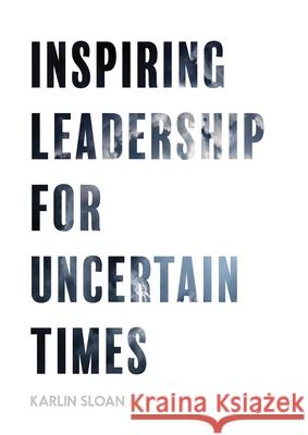 Inspiring Leadership for Uncertain Times Sloan, Karlin 9781087860770 Indy Pub - książka
