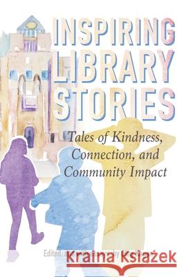 Inspiring Library Stories: Tales of Kindness, Connection, and Community Impact Oleg Kagan Yago S. Cura Autumn Anglin 9781954640023 Hinchas de Poesia Press - książka