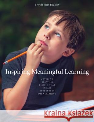 Inspiring Meaningful Learning: 6 Steps to Creating Lessons That Engage Students in Deep Learning Dzaldov, Brenda Stein 9781551383347 Pembroke Publishers - książka