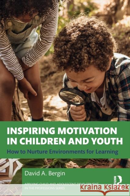 Inspiring Motivation in Children and Youth: How to Nurture Environments for Learning David A. Bergin 9780367495411 Routledge - książka