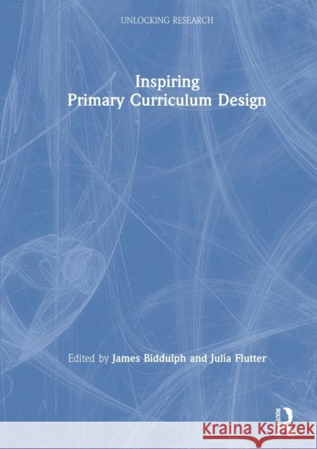 Inspiring Primary Curriculum Design James Biddulph Julia Flutter 9780367228330 Routledge - książka