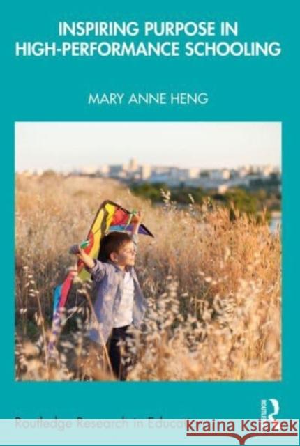 Inspiring Purpose in High-Performance Schooling Mary Anne Heng 9781032693422 Taylor & Francis Ltd - książka