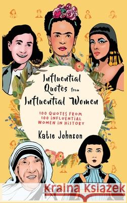 Inspiring Quotes from Inspiring Women 100 Quotes from 100 Influential Women in History Katie Johnson 9781925992564 Alex Gibbons - książka