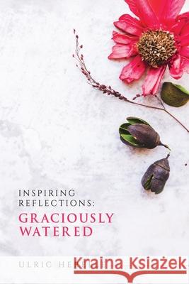 Inspiring Reflections: Graciously Watered Ulric Herelle 9781837947010 Pegasus Elliot Mackenzie Publishers - książka