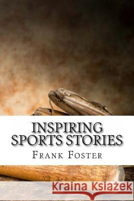 Inspiring Sports Stories: Four Athletes That Inspired a Nation Frank Foster Fergus Mason Ryan August 9781495306372 Createspace - książka