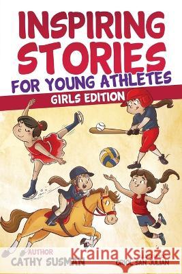 Inspiring Stories for Young Athletes: A Collection of Unbelievable Stories about Mental Toughness, Courage, Friendship, Self-Confidence (Motivational Book For Girls) Cathy Susman   9781960809049 Daoudi Publishing LLC - książka