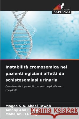 Instabilità cromosomica nei pazienti egiziani affetti da schistosomiasi urinaria S.A. Abdel Tawab, Magda, Abd El-AAl, Amany, Abu El-Magd, Maha 9786209283444 Edizioni Sapienza - książka