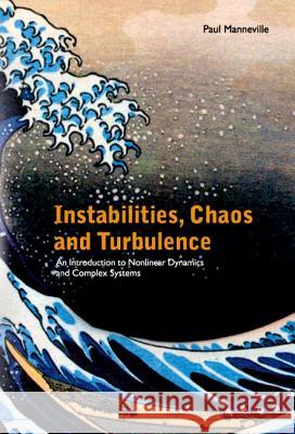 Instabilities, Chaos and Turbulence: An Introduction to Nonlinear Dynamics and Complex Systems Paul Manneville 9781860944833 Imperial College Press - książka