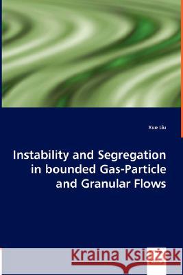 Instability and Segregation in bounded Gas-Particle and Granular Flows Liu, Xue 9783836489751 VDM Verlag - książka