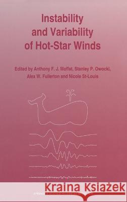 Instability and Variability of Hot-Star Winds Anthony F. J. Moffat Stanley P. Owocki Alex W. Fullerton 9780792333319 Kluwer Academic Publishers - książka