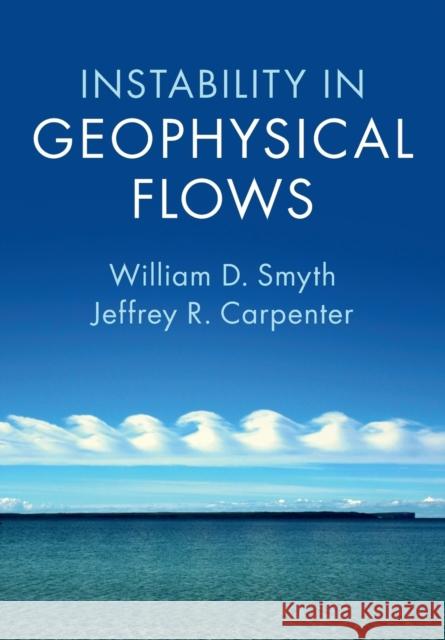 Instability in Geophysical Flows William D. Smyth Jeffrey R. Carpenter 9781108703017 Cambridge University Press - książka