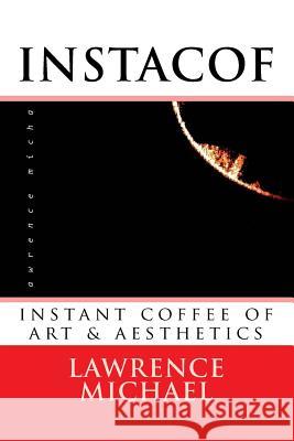 instacof: instant coffee of art & aesthetics Michael, Lawrence 9781518675805 Createspace Independent Publishing Platform - książka