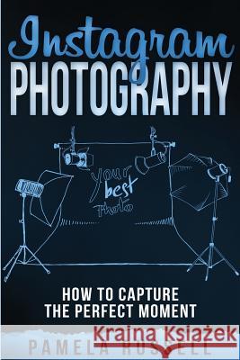 Instagram: An Illustrated Guide to High-Impact Photography Pamela Russell 9781977897749 Createspace Independent Publishing Platform - książka