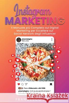Instagram Marketing: Il Manuale più Completo sul Digital Marketing per Eccellere sul Social Network degli Influencer Papa, Francesco 9781699580189 Independently Published - książka