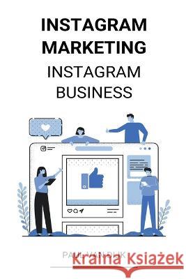 Instagram marketing (Instagram Business) Paul Van Dijk 9781393607588 Paul Van Dijk - książka