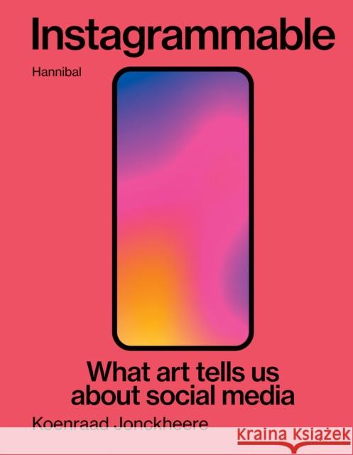 Instagrammable: What art tells us about social media Koenraad Jonckheere 9789464941531 Cannibal/Hannibal Publishers - książka