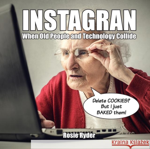 Instagran: When Old People and Technology Collide Rosie Ryder 9781786852069 Octopus Publishing Group - książka