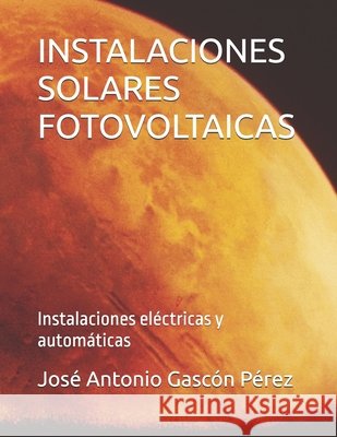 Instalaciones Solares Fotovoltaicas: Instalaciones eléctricas y automáticas Gascón Pérez, José Antonio 9798332978739 Independently Published - książka
