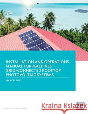 Installation and Operations Manual for Maldives' Grid-Connected Rooftop Photovoltaic Systems Asian Development Bank   9789292700614 Asian Development Bank - książka