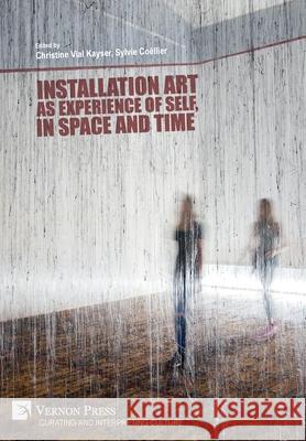 Installation art as experience of self, in space and time Vial Kayser   9781648891328 Vernon Press - książka