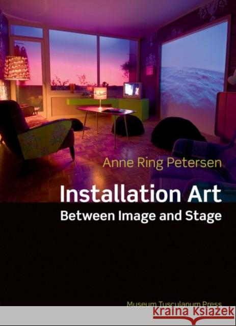 Installation Art: Between Image and Stage Ring Petersen, Anne 9788763542579 Museum Tusculanum Press - książka