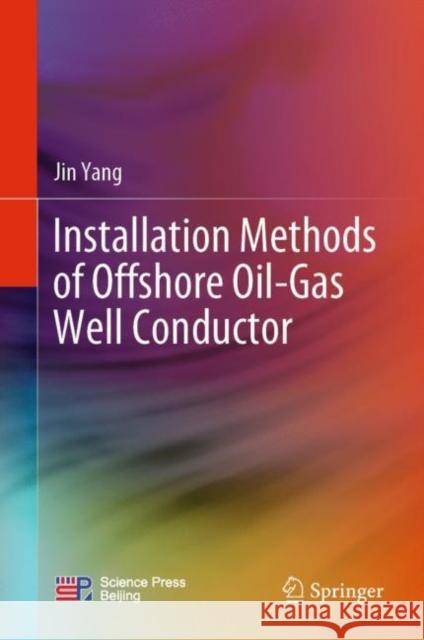 Installation Methods of Offshore Oil-Gas Well Conductor Jin Yang 9789811956843 Springer Nature Singapore - książka