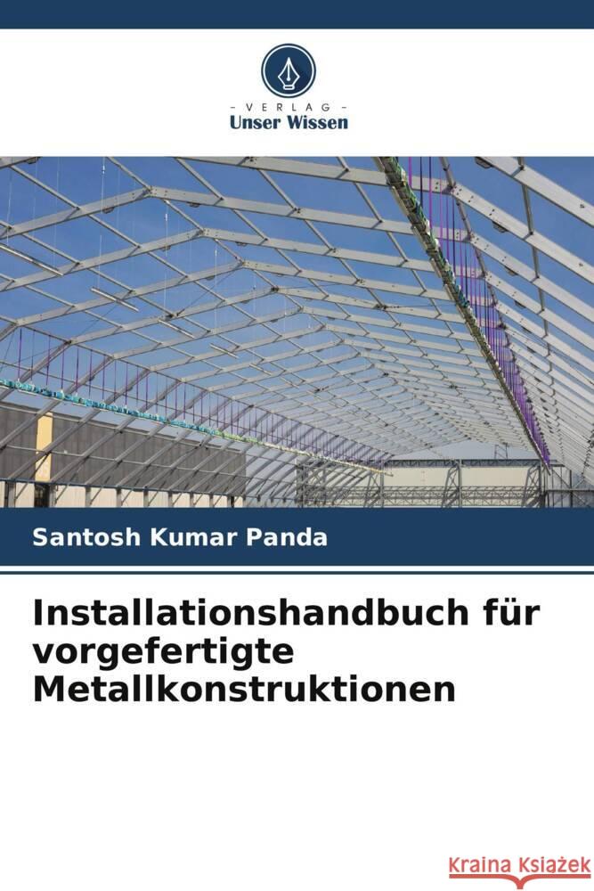 Installationshandbuch für vorgefertigte Metallkonstruktionen Panda, Santosh Kumar 9786206512479 Verlag Unser Wissen - książka