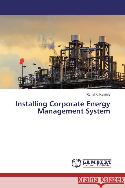 Installing Corporate Energy Management System Kamble, Rahul K. 9786202198349 LAP Lambert Academic Publishing - książka
