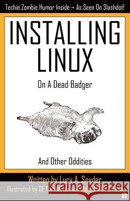 Installing Linux on a Dead Badger Lucy A. Snyder 9781894953474 Creative Guy Publishing - książka