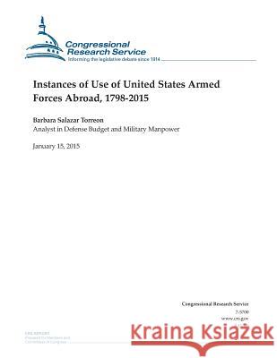 Instances of Use of United States Armed Forces Abroad, 1798-2015 Congressional Research Service 9781507735497 Createspace - książka