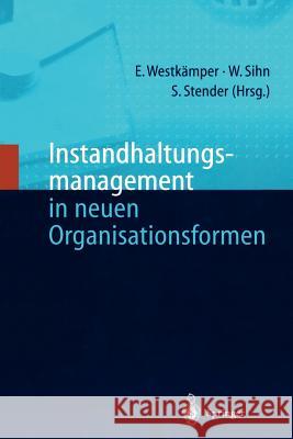 Instandhaltungsmanagement in Neuen Organisationsformen Westkämper, Engelbert Sihn, Wilfried Stender, Siegfried 9783540638629 Springer, Berlin - książka