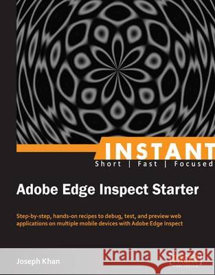 Instant Adobe Edge Inspect Starter Joseph Khan 9781849694001 Packt Publishing - książka