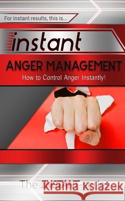 Instant Anger Management: How to Control Anger Instantly! The Instant-Series 9781511915106 Createspace - książka