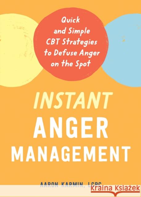 Instant Anger Management: Quick and Simple CBT Strategies to Defuse Anger on the Spot Aaron Karmin 9781684038398 New Harbinger Publications - książka