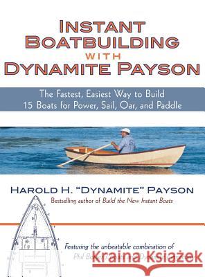 Instant Boatbuilding with Dynamite Payson: The Fastest, Easiest Way to Build 15 Boats for Power, Sail, Oar, and Paddle Payson 9780071836746 McGraw-Hill - książka