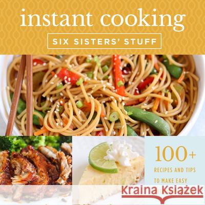 Instant Cooking with Six Sisters' Stuff: A Fast, Easy, and Delicious Way to Feed Your Family Six Sisters' Stuff 9781629727912 Shadow Mountain - książka