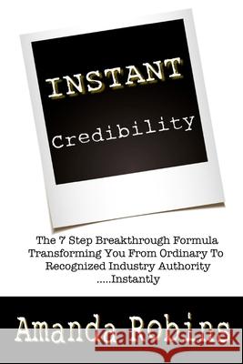 I.N.S.T.A.N.T. Credibility: The 7 Step Breakthrough Formula Transforming You Fro Pauline Longdon Justin Herald Dale Beaumont 9780987596789 Amanda Robins - książka